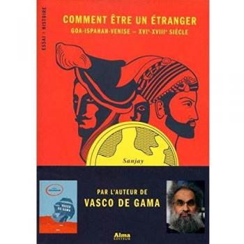 Comment être un étranger : Goa-Ispahan-Venise, XVIe-XVIIIe siècles