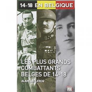 Les plus grands combattants Belges de 14-18 (14-18 En Belgique)