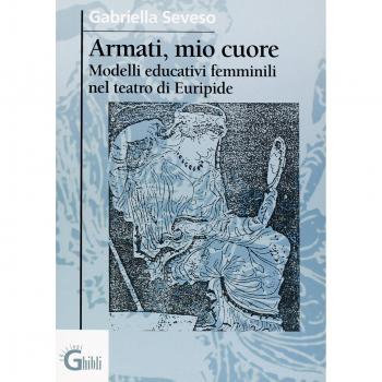 Armati, mio cuore. Modelli educativi femminili nel teatro di Euripide