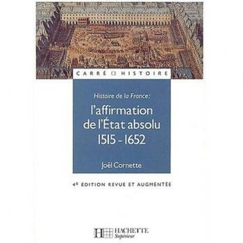 L'affirmation de l'Etat absolu 1515-1652 (Carre Histoire)