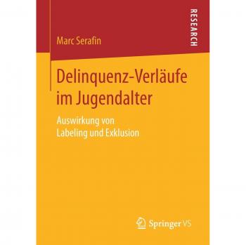 Delinquenz-Verläufe im Jugendalter: Auswirkung von Labeling und Exklusion