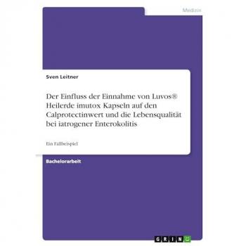 Der Einfluss der Einnahme von Luvos® Heilerde imutox Kapseln auf den Calprotectinwert und die Lebensqualität bei iatrogener Enterokolitis: Ein Fallbeispiel