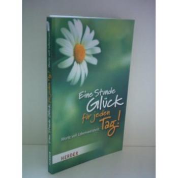 Eine Stunde Glück für jeden Tag! : Worte voll Lebensweisheit | kolektiv | Buch