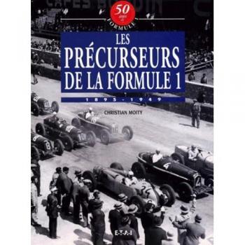 Les précurseurs de la Formule 1. 1895-1949 (50 Ans de Formule 1)