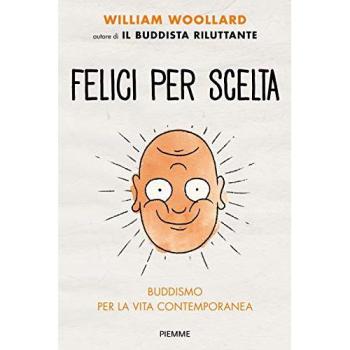 Felici per scelta. Buddismo per la vita contemporanea