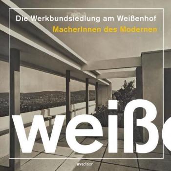 Die Werkbundsiedlung am Weißenhof: MacherInnen des Modernen