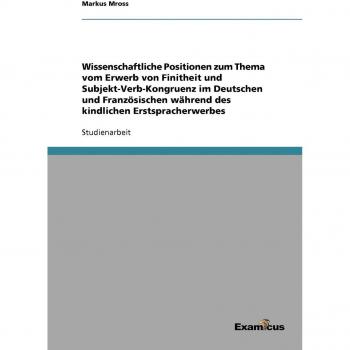 Wissenschaftliche Positionen zum Thema vom Erwerb von Finitheit und Subjekt-Verb-Kongruenz im Deutschen und Französischen während des kindlichen Erstspracherwerbes
