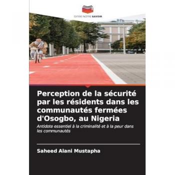 Mustapha, Saheed Alani: Perception de la sécurité par les résidents dans les communautés fermées d'Osogbo, au Nigeria