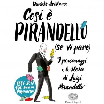 Così è Pirandello (se vi pare). I personaggi e le storie di Luigi Pirandello