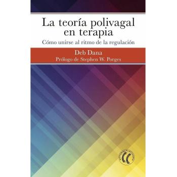 LA TEORÍA POLIVAGAL. Cómo unirse al ritmo de la regulación
