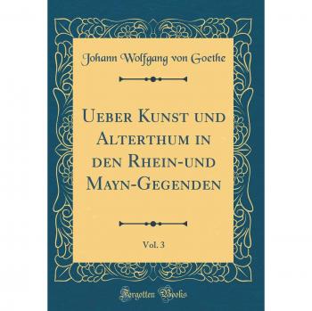 Ueber Kunst und Alterthum in den Rhein-und Mayn-Gegenden, Vol. 3