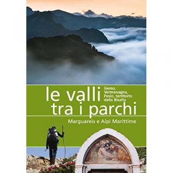 Le valli tra i parchi Marguareis e Alpi Marittime. Gesso, Vermegnana, Pesio, territorio della Bisalta