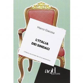 L' Italia dei sindaci. Il Paese raccontato da chi lo amministra