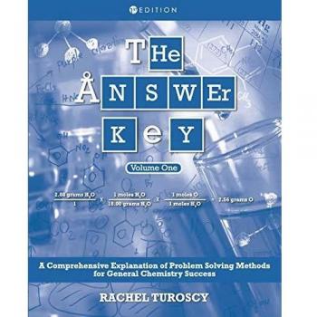 The Answer Key: A Comprehensive Explanation of Problem Solving Methods for General Chemistry Success, Volume 1