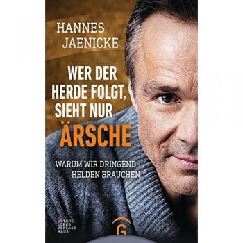Hannes Jaenicke Wer Der Herde Folgt, Sieht Nur Ärsche: Warum Wir Dringend Helden Brauchen
