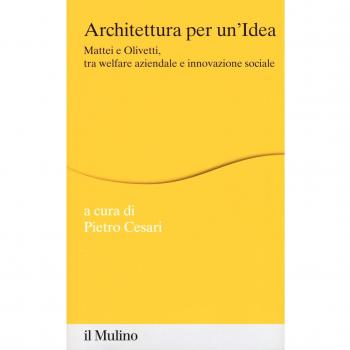 Architettura per un'idea. Mattei e Olivetti, tra welfare aziendale e innovazione sociale . Con HD DVD