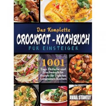 Stantly, Avail: Das Komplette Crockpot-Kochbuch für Einsteiger