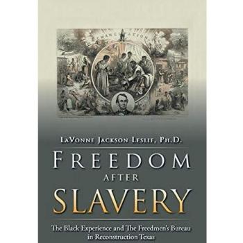 FREEDOM AFTER SLAVERY: The Black Experience and The Freedmens Bureau in Reconstruction Texas