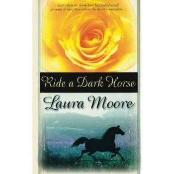 Ride a Dark Horse, by Laura Moore