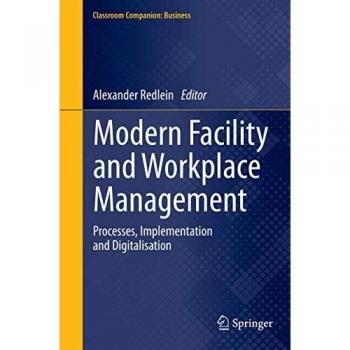 Modern Facility and Workplace Management: Processes, Implementation and Digitalisation (Classroom Companion: Business)