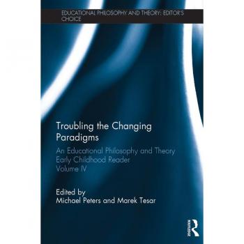Vitalsource Technologies, Inc. Troubling the Changing Paradigms: An Educational Philosophy and Theory Early Childhood Reader, Volume IV