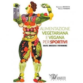 Alimentazione vegetariana e vegana per sportivi. Salute, benessere e performance
