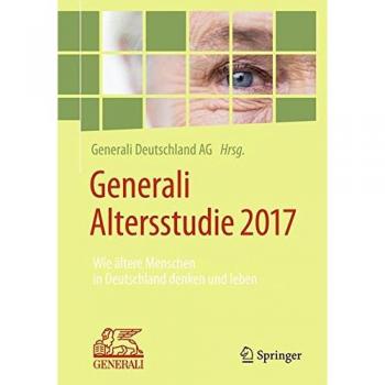Generali Altersstudie 2017: Wie ältere Menschen in Deutschland denken und leben
