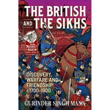 The British & the Sikhs : Discovery, Warfare and Friendship c1700-1900