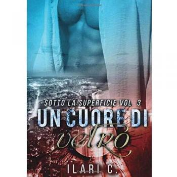 Un cuore di vetro. Sotto la superficie. Vol. 3