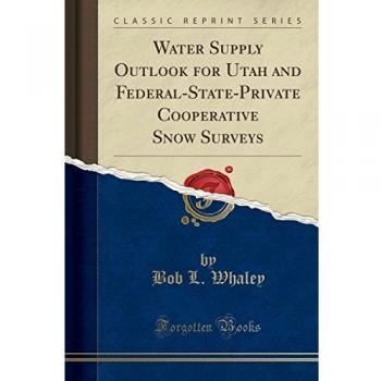 Water Supply Outlook for Utah and Federal-State-Private Cooperative Snow Surveys