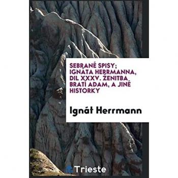 Sebrané Spisy; Ignáta Herrmanna dil XXXV. enitba Bratí Adam a Jiné Historky