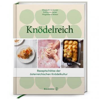Knödelreich: Rezepte. Tradition. Handwerk: Rezeptschätze der österreichischen Knödelkultur