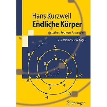 Endliche Körper: Verstehen, Rechnen, Anwenden (Springer-Lehrbuch)