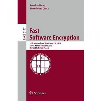 Fast Software Encryption: 17th International Workshop, FSE 2010, Seoul, Korea, February 7-10, 2010 Revised Selected Papers