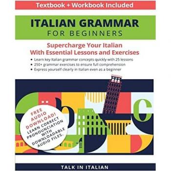 Italian Grammar for Beginners Textbook + Workbook Included: Supercharge Your Italian with Essential Lessons and Exercises