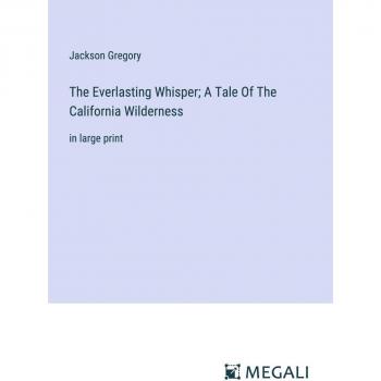 The Everlasting Whisper; A Tale Of The California Wilderness