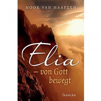 Elia - von Gott bewegt