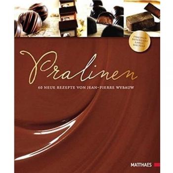 Pralinen: 60 neue Rezepte von Jean-Pierre Wybauw