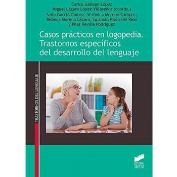 Casos prácticos en logopedia. Trastornos específicos del desarrollo del lenguaje