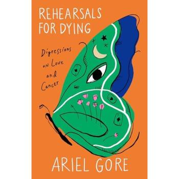Rehearsals for Dying, Belletristik von Ariel Gore