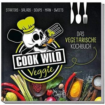 Cook Wild Veggie: Das vegetarische Kochbuch