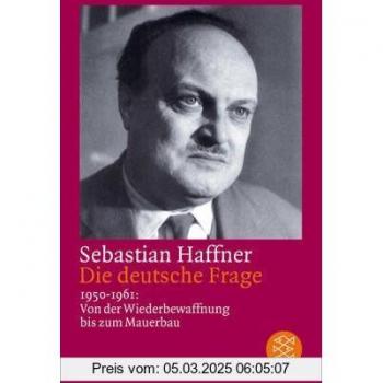 Die deutsche Frage: 1950-1961: Von der Wiederbewaffnung bis zum Mauerbau