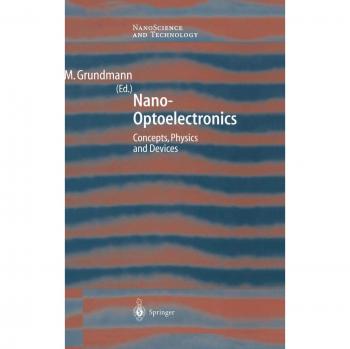 Nano-Optoelectronics: Concepts, Physics and Devices (NanoScience and Technology)
