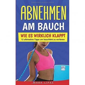 Abnehmen am Bauch: WIE ES WIRKLICH KLAPPT - 12 ultimative Tipps um Bauchfett zu verlieren