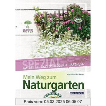 Mein Weg zum Naturgarten - Natürlich und ökologisch Gärtnern (Garten kurz & gut