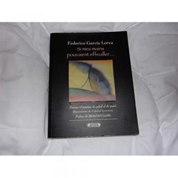 Si mes mains pouvaient effeuiller... - Federico Garcia Lorca, Gabriel Lefebvre et Michel del Castillo