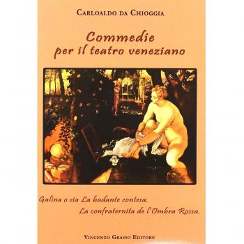 Commedie per il teatro veneziano: Galina o sia la badante contesa-La confraternita de l'Ombra Rossa