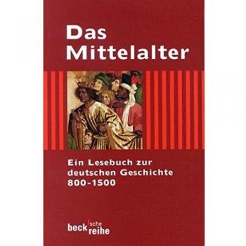 Das Mittelalter: Ein Lesebuch zur deutschen Geschichte 800-1500