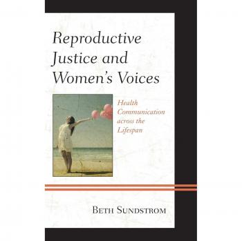 Reproductive Justice and Women's Voices: Health Communication across the Lifespan