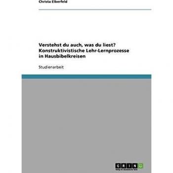 Verstehst du auch, was du liest? Konstruktivistische Lehr-Lernprozesse in Hausbibelkreisen